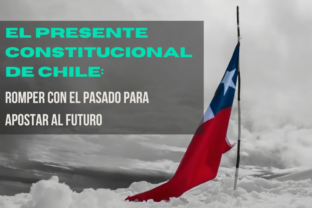Dossier PAW – El presente constitucional de Chile: romper el pasado para apostar al&nbsp;futuro
